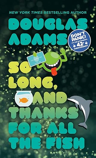 So Long, and Thanks for All the Fish (Hitchhiker’s Guide to the Galaxy Book 4)