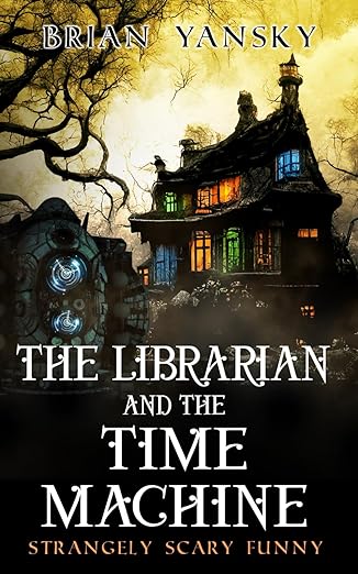 The Librarian and The Time Machine: A Supernatural Suspense Horror Comedy (Strangely Scary Funny)